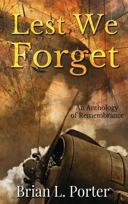 Să nu uităm: O antologie a rememorării - Lest We Forget: An Anthology Of Remembrance