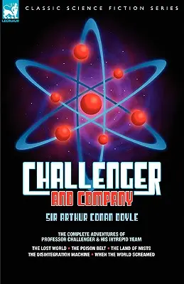 Challenger & Compania: Aventurile complete ale profesorului Challenger și ale echipei sale neînfricate - Lumea pierdută, Centura otrăvită, Țara MIS - Challenger & Company: The Complete Adventures of Professor Challenger and His Intrepid Team-The Lost World, the Poison Belt, the Land of MIS