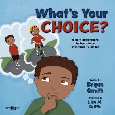 Care este alegerea ta? O poveste despre a face cea mai bună alegere, chiar și atunci când nu este distractiv - What's Your Choice?: A Story about Making the Best Choice, Even When It's Not Fun