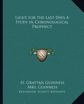 Lumină pentru ultimele zile un studiu în profeția cronologică - Light for the Last Days a Study in Chronological Prophecy