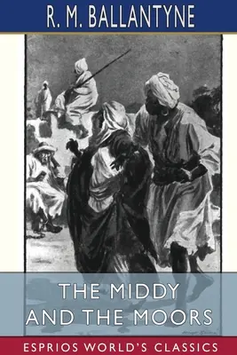 Middy and the Moors (Esprios Classics) - The Middy and the Moors (Esprios Classics)