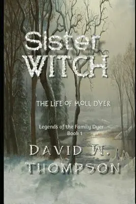 Sora vrăjitoare: Viața lui Moll Dyer - Sister Witch: The Life of Moll Dyer