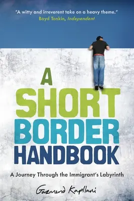 Un scurt manual de frontieră: O călătorie prin labirintul imigranților (A Journey Through the Immigrant's Labyrinth) - A Short Border Handbook: A Journey Through the Immigrant's Labyrinth