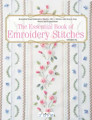 The Essential Book of Embroidery Stitches: Beautiful Hand Embroidery Stitches: 100 + cusături cu fotografii și explicații pas cu pas - The Essential Book of Embroidery Stitches: Beautiful Hand Embroidery Stitches: 100 + Stitches with Step by Step Photos and Explanations