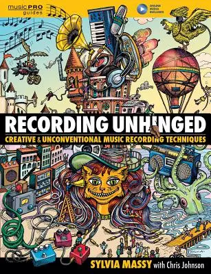 Recording Unhinged: Tehnici creative și neconvenționale de înregistrare muzicală - Recording Unhinged: Creative and Unconventional Music Recording Techniques
