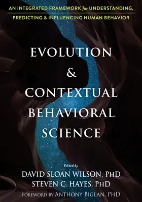 Evoluția și știința comportamentală contextuală: Un cadru integrat pentru înțelegerea, predicția și influențarea comportamentului uman - Evolution and Contextual Behavioral Science: An Integrated Framework for Understanding, Predicting, and Influencing Human Behavior