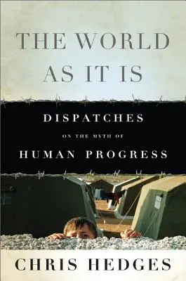 The World as It Is: Dispatches on the Myth of Human Progress