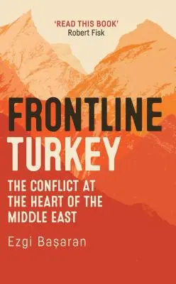 Turcia în prima linie: Conflictul din inima Orientului Mijlociu (The Conflict at the Heart of the Middle East) - Frontline Turkey: The Conflict at the Heart of the Middle East