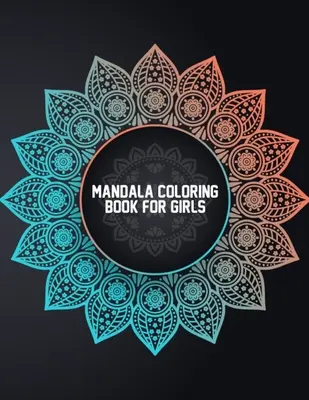 Carte de colorat mandale pentru fete: Mandale de colorat pentru fete de 6-8 ani, 9-12 ani - Carte ușoară de colorat mandale pentru băieți și fete cu flori, ma - Mandala Coloring Book for Girls: Coloring Mandalas for Girls Ages 6-8, 9-12 Years Old - Easy Mandala Coloring Book for Boys and Girls With Flowers, Ma