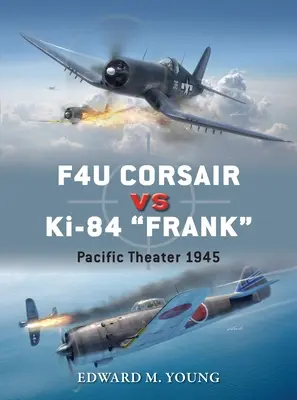 F4u Corsair Vs Ki-84 Frank: Teatrul Pacificului 1945 - F4u Corsair Vs Ki-84 Frank: Pacific Theater 1945