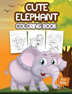 Cute Elephant Carte de colorat pentru copii: Carte de colorat pentru copii plină de desene cu elefanți, cadou drăguț pentru băieți și fete de 4-8 ani - Cute Elephant Coloring Book for Kids: Kids Coloring Book Filled with Elephants Designs, Cute Gift for Boys and Girls Ages 4-8