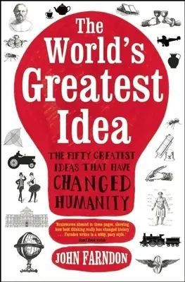 The World's Greatest Idea: Cele mai mari 50 de idei care au schimbat omenirea: The Fifty Greatest Ideas That Have Changed Humanity - The World's Greatest Idea: The Fifty Greatest Ideas That Have Changed Humanity