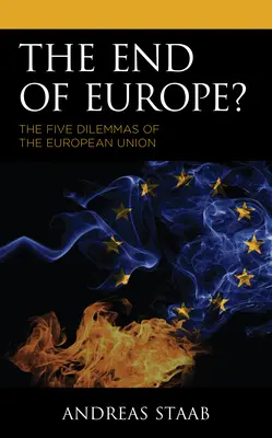 The End of Europe? Cele cinci dileme ale Uniunii Europene - The End of Europe?: The Five Dilemmas of the European Union