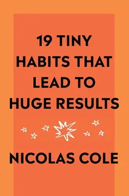 19 obiceiuri minuscule care conduc la rezultate uriașe - 19 Tiny Habits That Lead To Huge Results