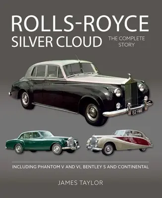 Rolls Royce Silver Cloud: The Complete Story * Inclusiv Phantom V și VI, Bentley S și Continental - Rolls Royce Silver Cloud: The Complete Story * Including Phantom V and VI, Bentley S and Continental