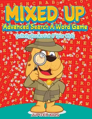 Mixed Up - Căutare avansată Un joc de cuvinte: Activity Books For 8 Year Olds (Cărți de activități pentru copii de 8 ani) - Mixed Up - Advanced Search A Word Game: Activity Books For 8 Year Olds