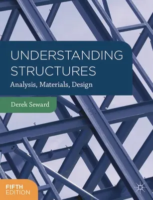 Înțelegerea structurilor: Analiză, materiale, proiectare - Understanding Structures: Analysis, Materials, Design