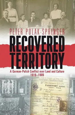 Teritoriu recuperat: Un conflict germano-polonez pentru pământ și cultură, 1919-1989 - Recovered Territory: A German-Polish Conflict Over Land and Culture, 1919-1989