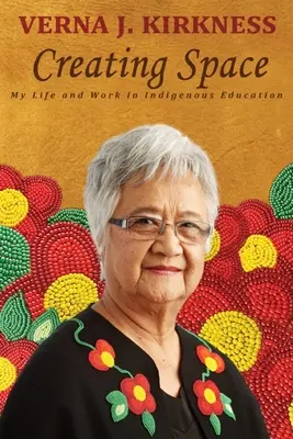 Crearea spațiului: Viața și munca mea în educația indigenă - Creating Space: My Life and Work in Indigenous Education