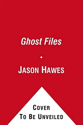 Dosarele fantomelor: Colecția de cazuri din vânătoarea de fantome și căutarea spiritelor - Ghost Files: The Collected Cases from Ghost Hunting and Seeking Spirits