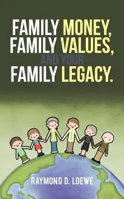 Banii familiei, valorile familiei și moștenirea familiei tale. - Family Money, Family Values, and Your Family Legacy.