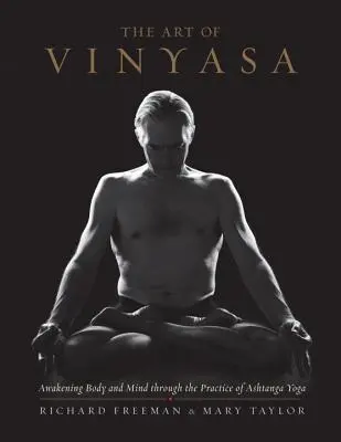 Arta Vinyasa: Trezirea corpului și a minții prin practica Ashtanga Yoga - The Art of Vinyasa: Awakening Body and Mind Through the Practice of Ashtanga Yoga