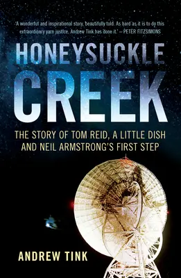 Honeysuckle Creek: Povestea lui Tom Reid, a unei mici farfurii și a primului pas al lui Neil Armstrong - Honeysuckle Creek: The Story of Tom Reid, a Little Dish and Neil Armstrong's First Step