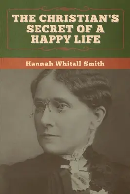 Secretul creștinului pentru o viață fericită (The Christian's Secret of a Happy Life) - The Christian's Secret of a Happy Life