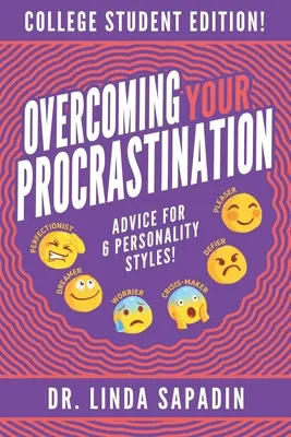 Învinge-ți procrastinarea - Ediția pentru studenți: Sfaturi pentru 6 Stiluri de Personalitate! - Overcoming Your Procrastination - College Student Edition: Advice For 6 Personality Styles!