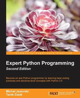 Expert Python Programming - Ediția a doua: Scrieți cod proffesional, eficient și mentenabil în Python - Expert Python Programming - Second Edition: Write proffesional, efficient and maintainable code in Python