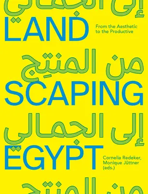 Amenajarea peisagistică a Egiptului: De la estetic la productiv - Landscaping Egypt: From the Aesthetic to the Productive