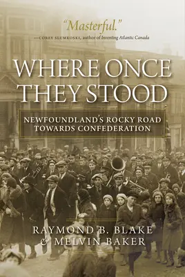 Unde au stat odată: Drumul anevoios al Newfoundland-ului spre Confederație - Where Once They Stood: Newfoundland's Rocky Road Towards Confederation