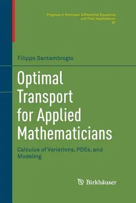 Transport optim pentru matematicieni aplicați: Calculul variațiilor, Pdes și modelare - Optimal Transport for Applied Mathematicians: Calculus of Variations, Pdes, and Modeling
