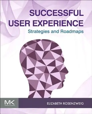 Experiența de succes a utilizatorului: Strategii și foi de parcurs - Successful User Experience: Strategies and Roadmaps