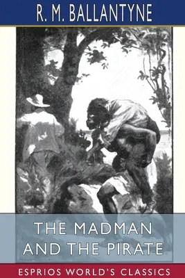 Nebunul și piratul (Esprios Classics) - The Madman and the Pirate (Esprios Classics)