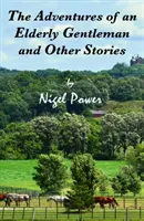 AVENTURILE UNUI DOMN ÎN VÂRSTĂ ȘI ALTE POVESTIRI - ADVENTURES OF AN ELDERLY GENTLEMAN AND OTHER STORIES
