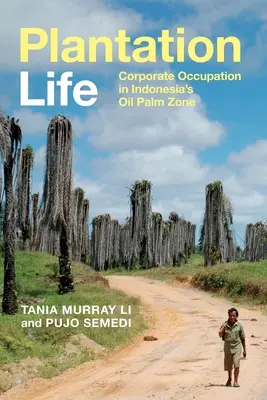 Viața pe plantație: Ocupația corporativă în zona de palmieri de ulei din Indonezia - Plantation Life: Corporate Occupation in Indonesia's Oil Palm Zone