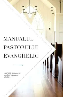 Manualul pastorului evanghelic: Ghid biblic destinat celor implicați în lucrarea de slujire - Manualul pastorului evanghelic: Ghid biblic destinat celor implicați n lucrarea de slujire