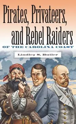 Pirați, corsari și pirați rebeli de pe coasta Carolinei - Pirates, Privateers, and Rebel Raiders of the Carolina Coast