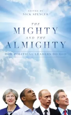 The Mighty and the Almighty: Cum îl fac liderii politici pe Dumnezeu - The Mighty and the Almighty: How Political Leaders Do God