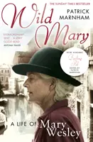 Sălbatica Mary: Viața lui Mary Wesley - Wild Mary: The Life Of Mary Wesley