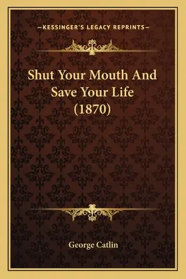 Shut Your Mouth And Save Your Life (1870)