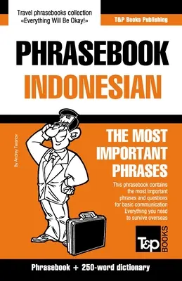 Phrasebook - Indoneziană - Cele mai importante fraze: Phrasebook și dicționar de 250 de cuvinte - Phrasebook - Indonesian - The most important phrases: Phrasebook and 250-word dictionary