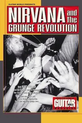 Guitar World prezintă Nirvana și revoluția Grunge - Guitar World Presents Nirvana and the Grunge Revolution
