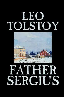 Părintele Sergiu de Leo Tolstoi, Ficțiune, Literatură - Father Sergius by Leo Tolstoy, Fiction, Literary
