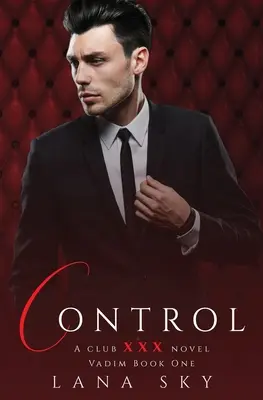 Control: A Dark Billionaire Romance: (XXX Vadim Book 1): Club XXX Cartea 4 - Control: A Dark Billionaire Romance: (XXX Vadim Book 1): Club XXX Book 4