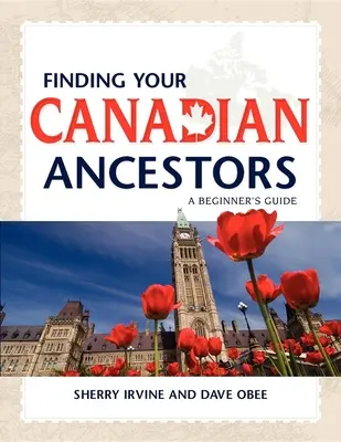 Găsirea strămoșilor voștri canadieni: Ghidul începătorului - Finding Your Canadian Ancestors: A Beginner's Guide