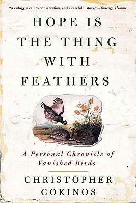 Hope Is the Thing with Feathers: O cronică personală a păsărilor dispărute - Hope Is the Thing with Feathers: A Personal Chronicle of Vanished Birds