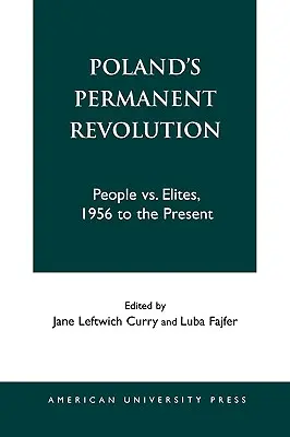 Revoluția permanentă din Polonia: Poporul vs. Elitele, din 1956 până în prezent - Poland's Permanent Revolution: People Vs. Elites, 1956 to the Present