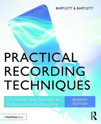 Tehnici practice de înregistrare: The Step-By-Step Approach to Professional Audio Recording - Practical Recording Techniques: The Step-By-Step Approach to Professional Audio Recording